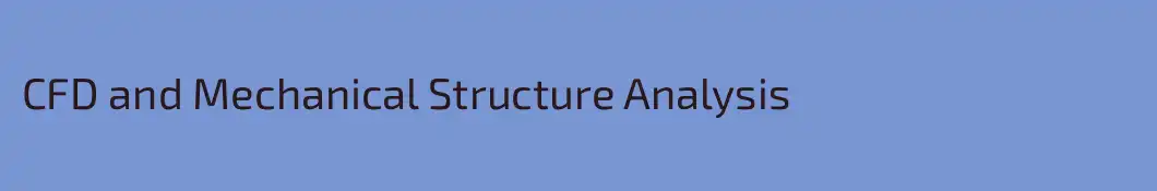 CFD and Mechanical Structure Analysis